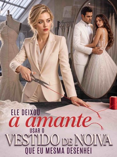 Capa da minisserie Ele Deixou a Amante Usar o Vestido de Noiva que Eu Mesma Desenhei -