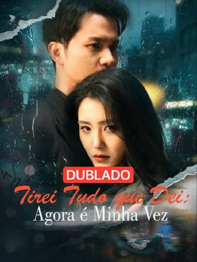 Capa da minisserie Tirei Tudo que Dei: Agora É Minha Vez (dublado) dublado